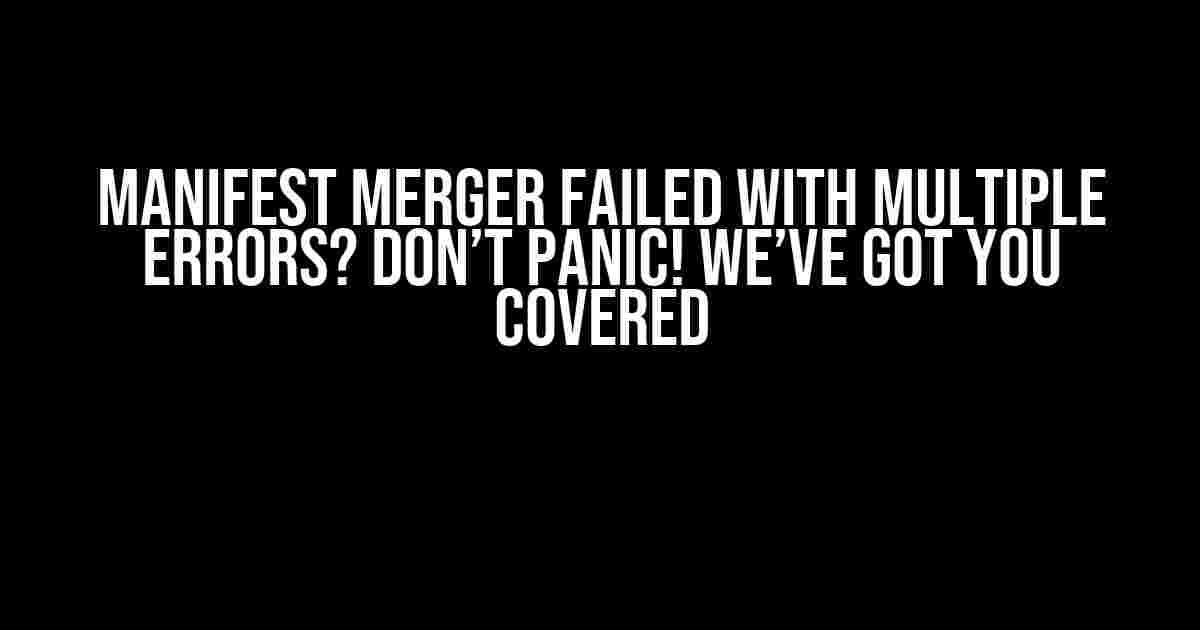 Manifest Merger Failed with Multiple Errors? Don’t Panic! We’ve Got You Covered