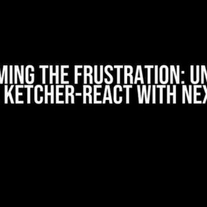 Overcoming the Frustration: Unable to Use Ketcher-React with NextJS