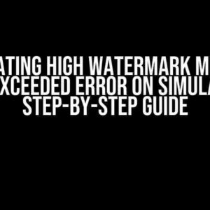 Simulating High Watermark Memory Limit Exceeded Error on Simulator: A Step-by-Step Guide