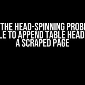 Solving the Head-Spinning Problem: Not being able to append table headers from a scraped page