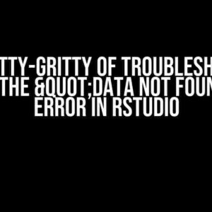 The Knitty-Gritty of Troubleshooting: Solving the "Data Not Found" Error in RStudio