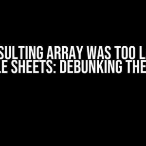 “The resulting array was too large” in Google Sheets: Debunking the Myth