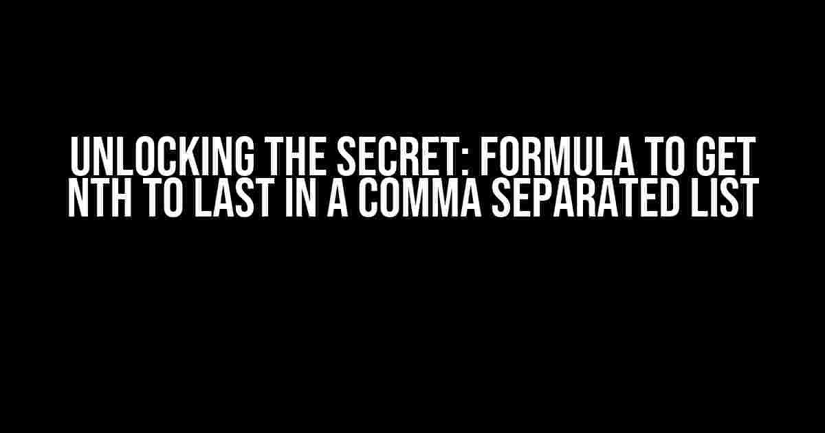 Unlocking the Secret: Formula to Get nth to Last in a Comma Separated List